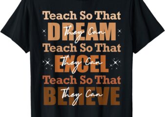 Teach So That They Can Dream Excel Teacher Black History T-Shirt