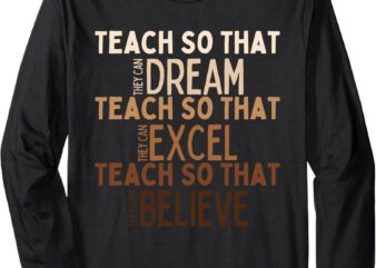 Teach So They Can Dream Excel Believe Black History Long Sleeve T-Shirt