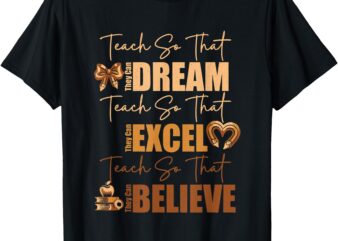 Teach So They Can Dream Excel Believe Black History Month T-Shirt