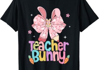 Teacher Bunny Bow Pencil Easter Days Resurrection Hunting T-Shirt