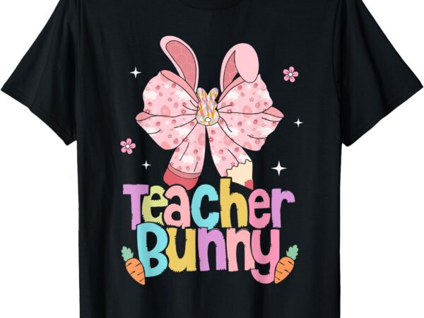 Teacher bunny bow pencil easter days resurrection hunting t-shirt