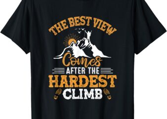 The Best View Comes After The Hardest Climb T-Shirt