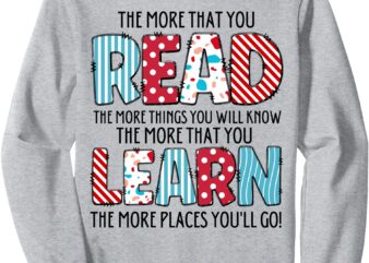 The More That You Read The More Things You Will Know Sweatshirt