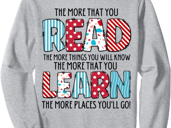 The more that you read the more things you will know sweatshirt