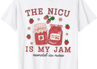 The NICU Is My Jam Neonatal Intensive Care Unit Strawberry T-Shirt