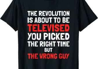 The Revolution is About to Be Televised T-Shirt