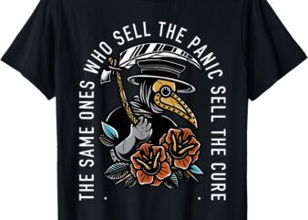 The Same Ones Who Sell The Panic Sell The Cure Plague Doctor T-Shirt