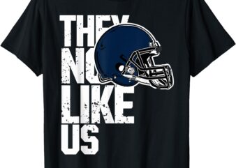 They Not Like Us Football Lovers T-Shirt