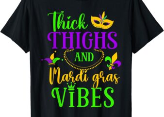 Thick Thighs Mardi Gras Vibes Fleur De Lis Mardi Gras Vibes T-Shirt