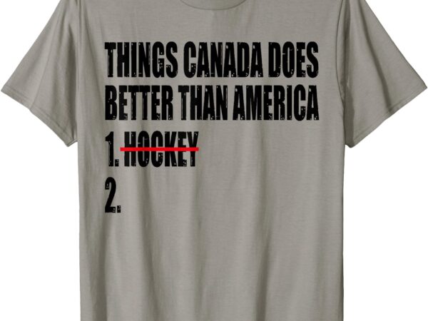 Things canada does better than america hockey game day sport t-shirt