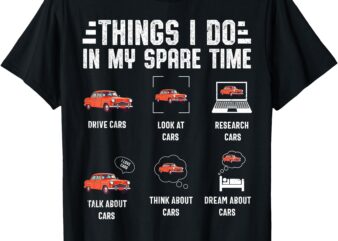 Things I Do in My Spare Time Cars Funny Car Lover Car Guy T-Shirt