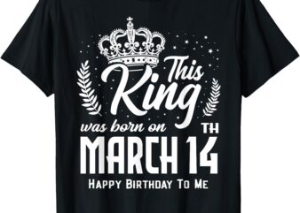 This King Was Born on March 14th Funny Birthday Mar 14 T-Shirt