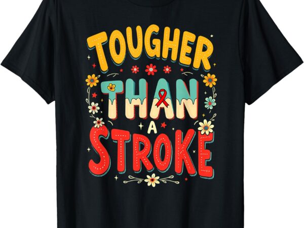 Tougher than a stroke groovy hippie t-shirt