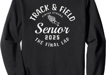 Track and Field Senior 2025 The Final Lap Sweatshirt