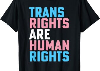 Trans Right are Human Rights Transgender LGBTQ Pride T-Shirt