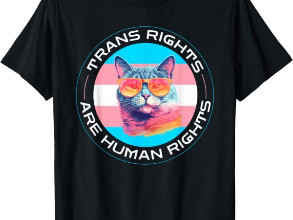 Trans rights are human rights transgender lgbtq pride cat t-shirt