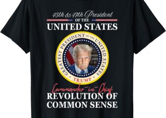 Trump Commander-in-Chief 45 47 Revolution of Common Sense T-Shirt