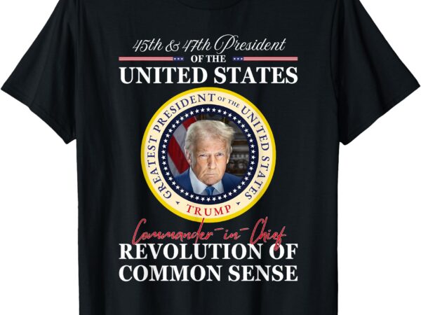 Trump commander-in-chief 45 47 revolution of common sense t-shirt