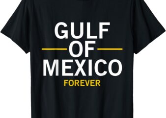 Trump Gulf of Mexico Forever President Trump Gulf of USA T-Shirt