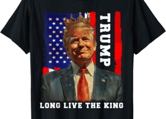 Trump King President Long Live the King Trump T-Shirt