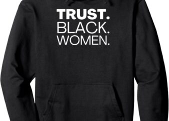 Trust Black Women – African American Pullover Hoodie