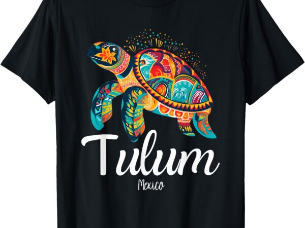 Tulum mexico _ tulum t-shirt