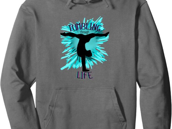 Tumbling through life gymnastics inspired for athletes pullover hoodie t shirt designs for sale