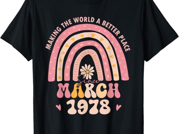 Turning 47 retro march 1978 47th birthday for women t-shirt