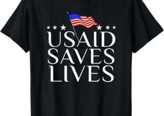 US Agency International Development USAID Saves Lives T-Shirt