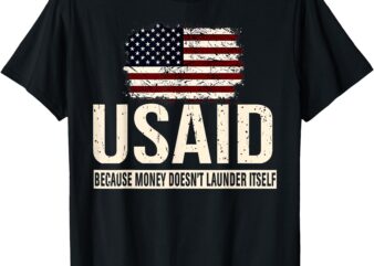 USAID Because Money Doesn’t Launder Itself US Americans T-Shirt