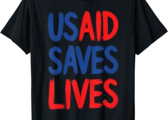 USAID Saves Lives US Agency International Development T-Shirt