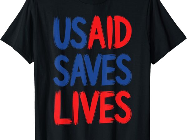 Usaid saves lives us agency international development t-shirt