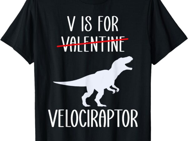 V is for velociraptor funny anti valentines day boys men t-shirt