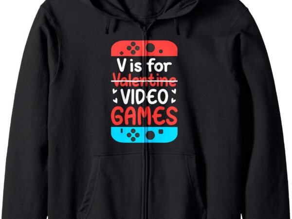 V is for video gamer valentines day funny gamer boys girl’s zip hoodie t shirt vector art