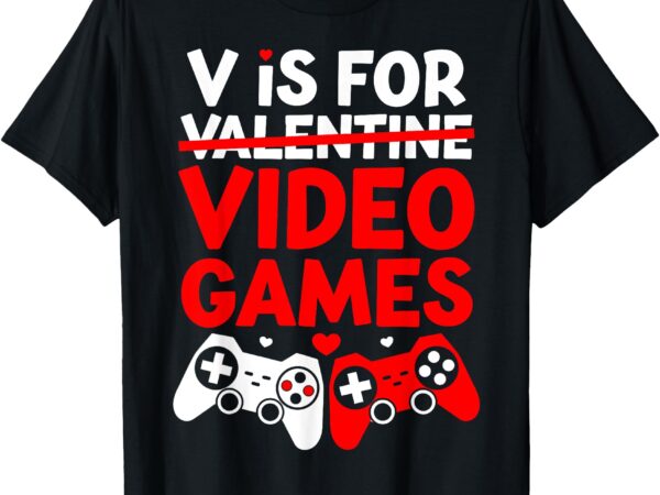 V is for video games funny valentines day gamer boys teens t-shirt