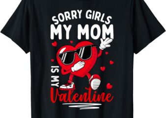 Valentines Day Girls Boys Sorry Girls My Mom Is My Valentine T-Shirt