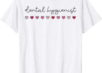 Valentines Dental Hygienist Dental Hygiene For Hygienist T-Shirt