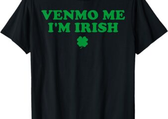 Venmo Me I’m Irish Baby T-Shirt