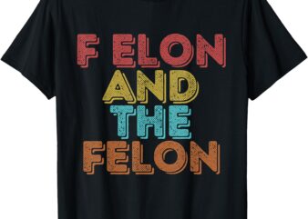 Vintage Retro F Elon And The Felon T-Shirt