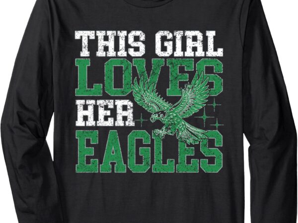 Vintage this girl loves her eagles funny eagle lovers long sleeve t-shirt