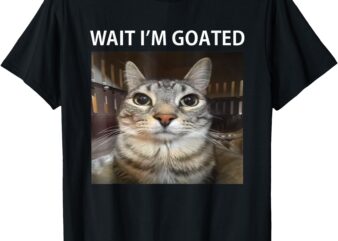 Wait I’m Goated Silly Cat Meme T-Shirt