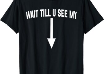 Wait Till You See My T-Shirt