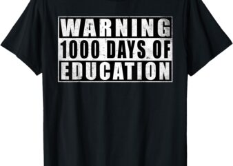 Warning 1000 Days Of Education 1000 Days Of School 5th Grade T-Shirt