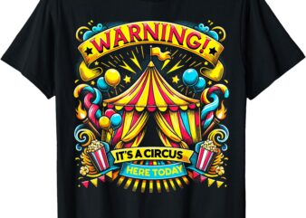 Warning Its A Circus Here Today Circus Staff T-Shirt