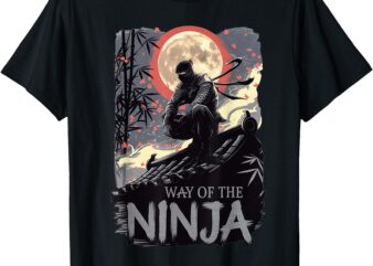 Way of The Ninja_ Clothing, Wear, Apparel, Teen, Kid,Dad,Mom T-Shirt