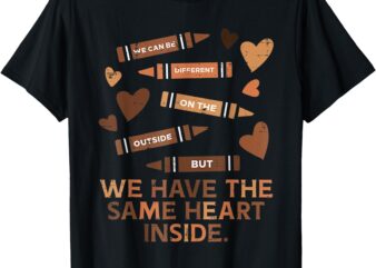 We Have Same Heart Inside Black History Month Men Women Kids T-Shirt