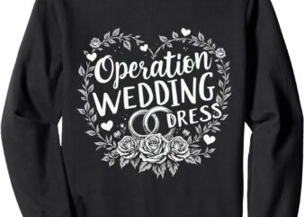 Wedding Dress Shopping, Operation Wedding Dress Sweatshirt