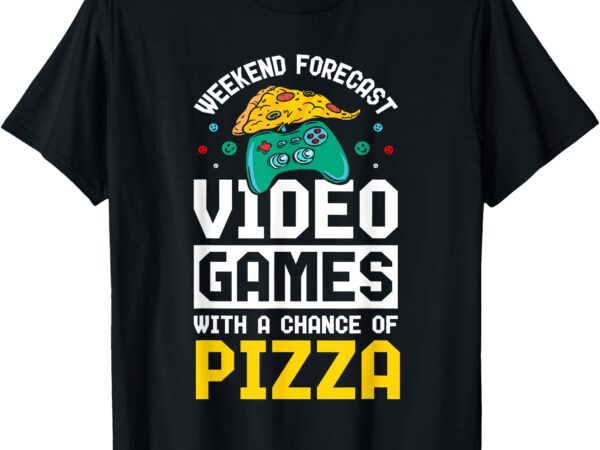 Weekend forecast video games and pizza t-shirt