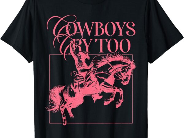 Western cowgirl cowboy aesthetic cowboys cry too t-shirt