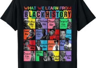 What we learn From Black History Leaders Black History Month T-Shirt